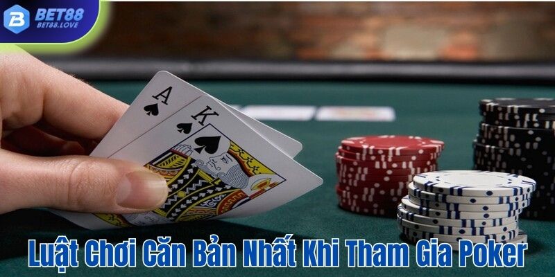 Luật chơi căn bản nhất khi tham gia poker