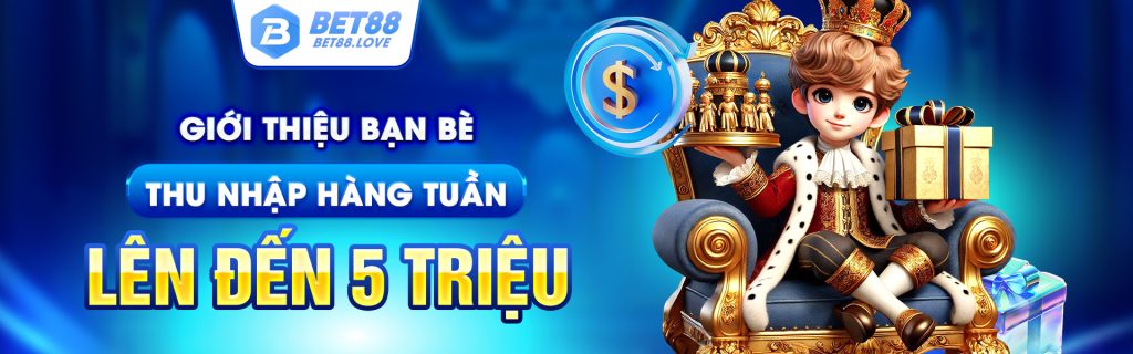 Giới thiệu bạn bè thu nhập hàng tuần lên đến 5 triệu tại BET88