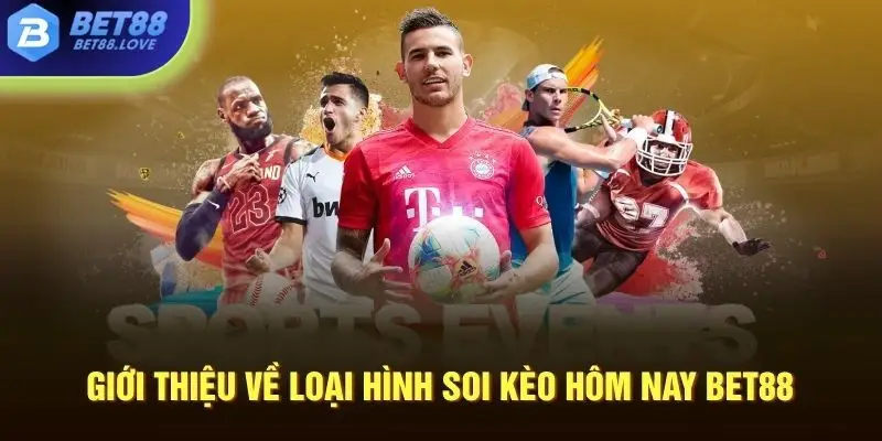 Giới thiệu về loại hình soi kèo hôm nay Bet88