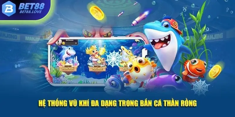 Hệ thống vũ khí đa dạng trong Bắn Cá Thần Rồng