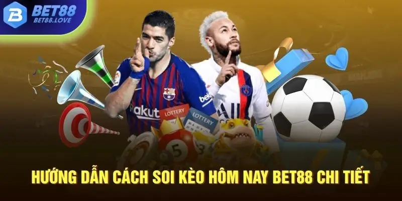 Hướng dẫn cách soi kèo hôm nay Bet88 chi tiết