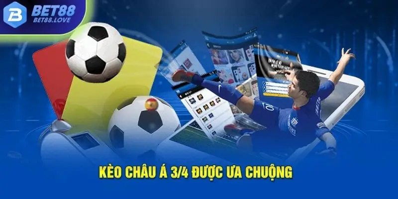 Kèo châu Á ¾ được ưa chuộng