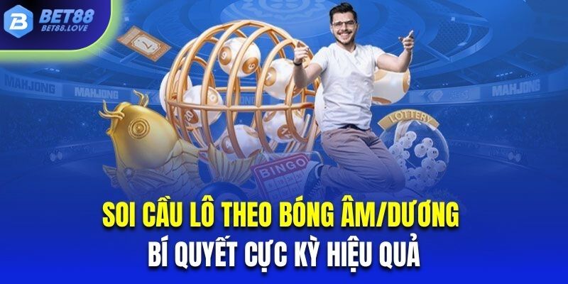 Soi cầu lô theo bóng âm/dương là bí quyết cực kỳ hiệu quả