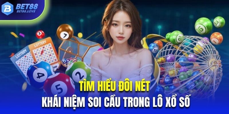 Tìm hiểu đôi nét về khái niệm soi cầu trong lô xổ số