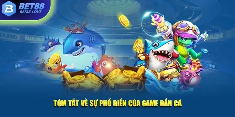 Tóm tắt về sự phổ biến của game bắn cá